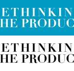 RETHINKING THE PRODUCT