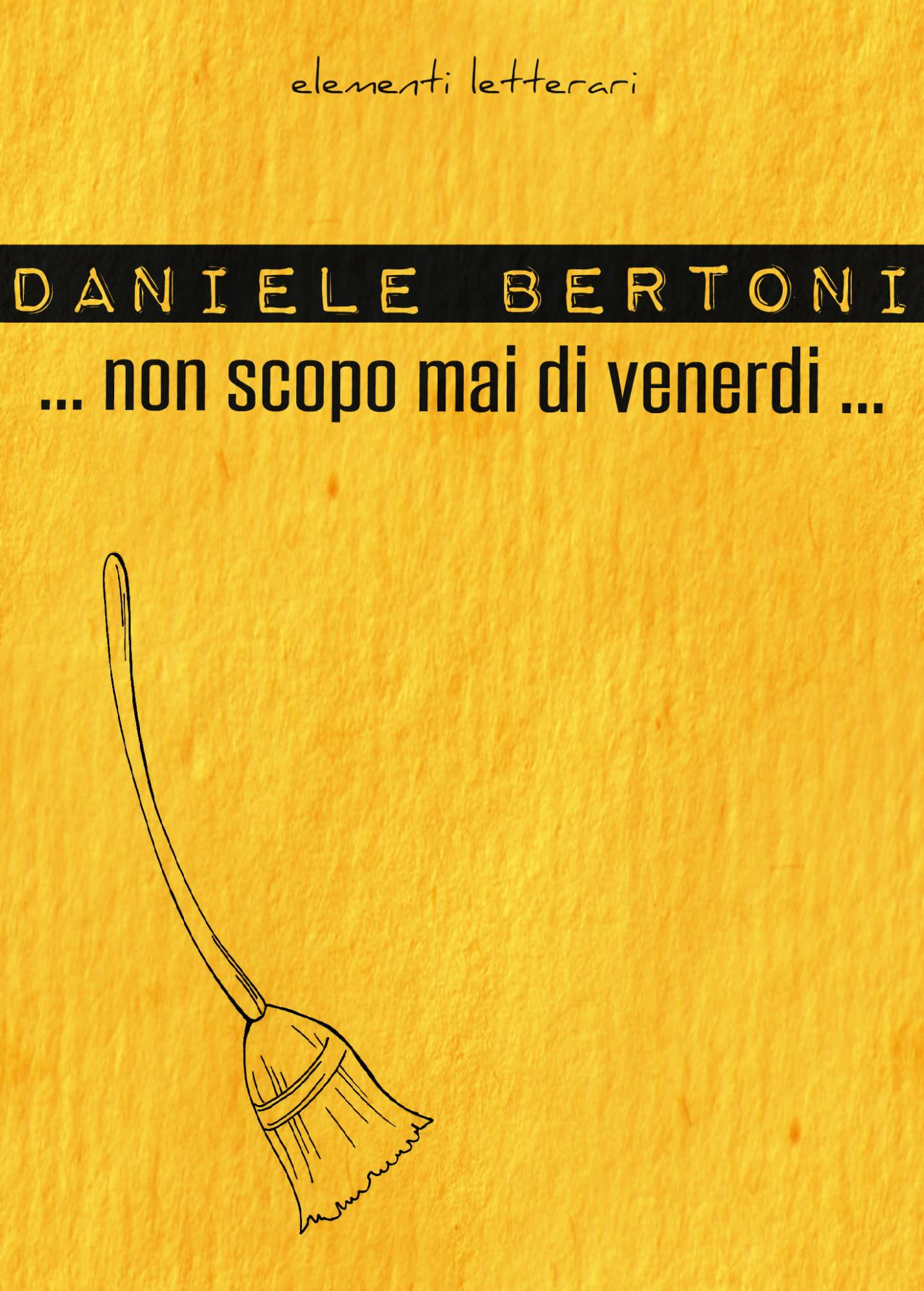 “Non scopo mai di venerdì”. Il libro provocatorio del poeta-artista Daniele Bertoni