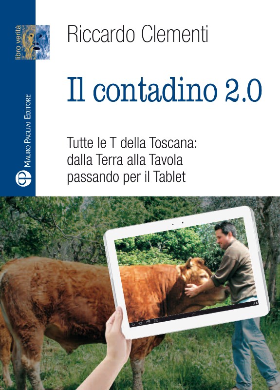 Esce “Il Contadino 2.0”, il nuovo libro di Riccardo Clementi che racconta tutte le T della Toscana
