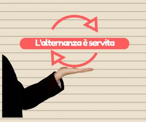 L'alternanza è servita