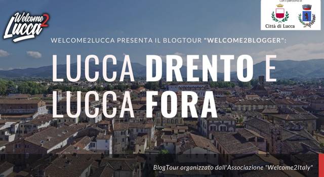 Tutto pronto per l&#8217;inizio del Blog Tour &#8220;Welcome2Blogger: Lucca drento e Lucca fora&#8221;