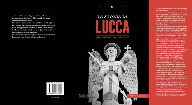“La Storia di Lucca. Dalla preistoria ai giorni nostri”, Marco Pomella torna a raccontare un altro pezzo di Toscana