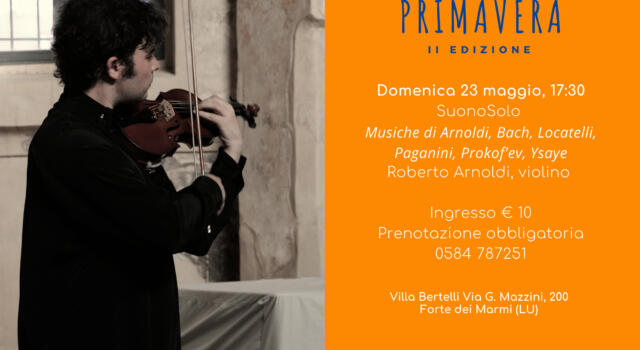 &#8220;Armonie di primavera&#8221; Villa Bertelli inaugura con il violinista Roberto Arnoldi