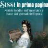 “Sissi in prima pagina”, Patrick Poini riscopre la mitica imperatrice d’Austria