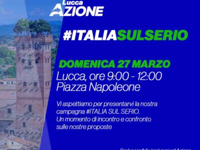 Azione Lucca: #Italiasulserio Gazebo in Piazza Napoleone a Lucca