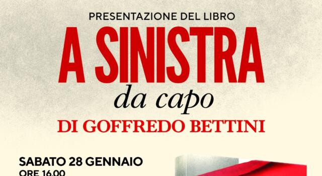 ”A sinistra da capo”, il nuovo libro di Goffredo Bettini verrà presentato sabato 28 gennaio in comune di Viareggio